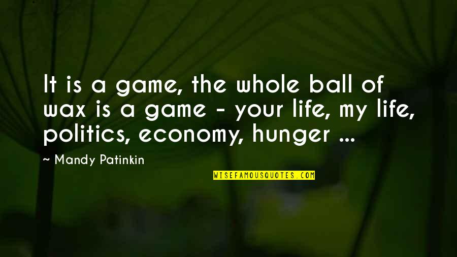Balls And Life Quotes By Mandy Patinkin: It is a game, the whole ball of