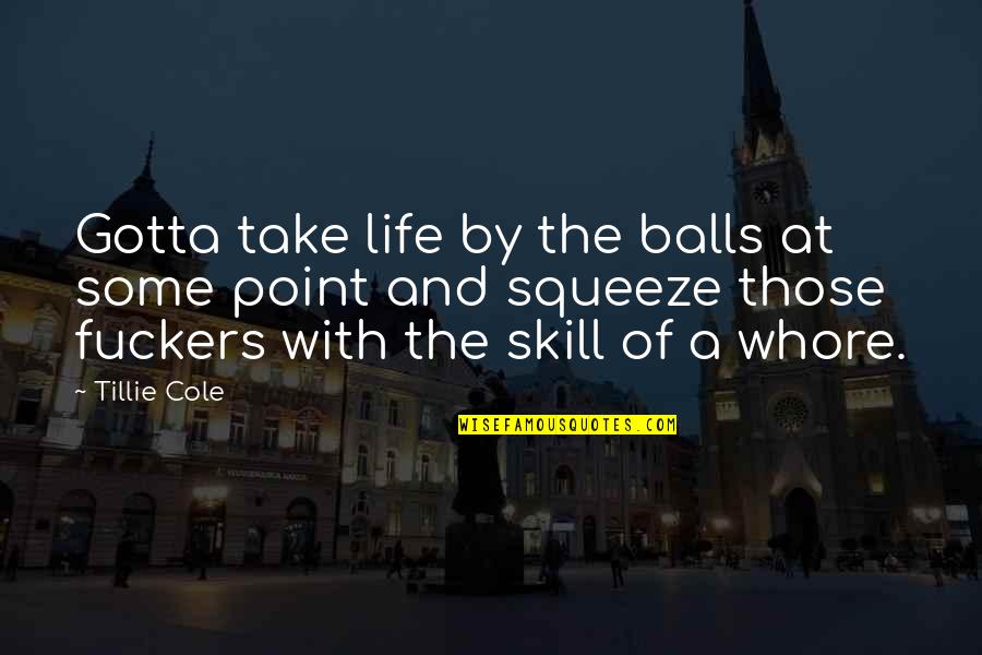 Balls And Life Quotes By Tillie Cole: Gotta take life by the balls at some