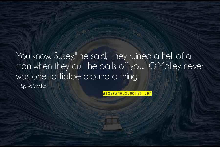 Balls Hell Quotes By Spike Walker: You know, Susey," he said, "they ruined a Balls Hell Quotes By Spike Walker: You know, Susey," he said, "they ruined a