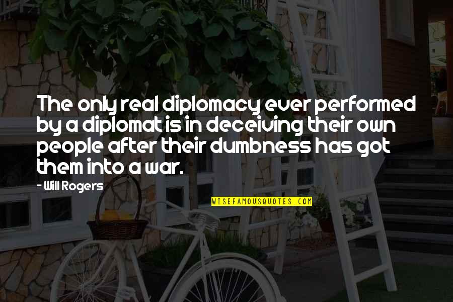 Balls To The Wall Quotes By Will Rogers: The only real diplomacy ever performed by a