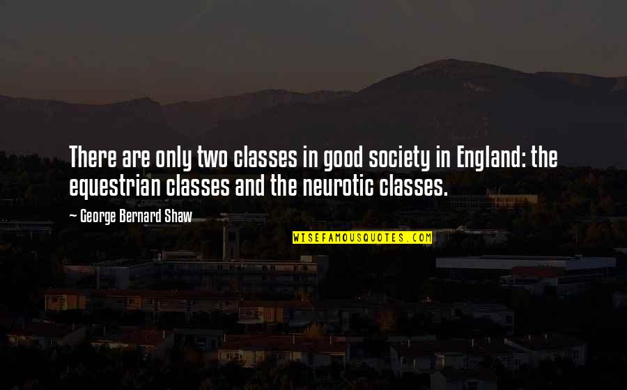 Ballston Quotes By George Bernard Shaw: There are only two classes in good society