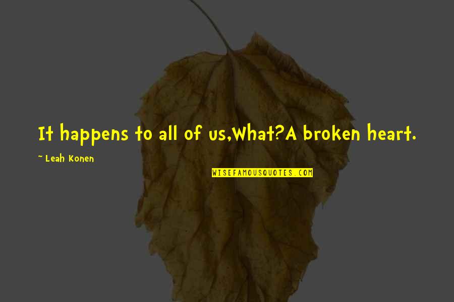 Ballston Quotes By Leah Konen: It happens to all of us,What?A broken heart.