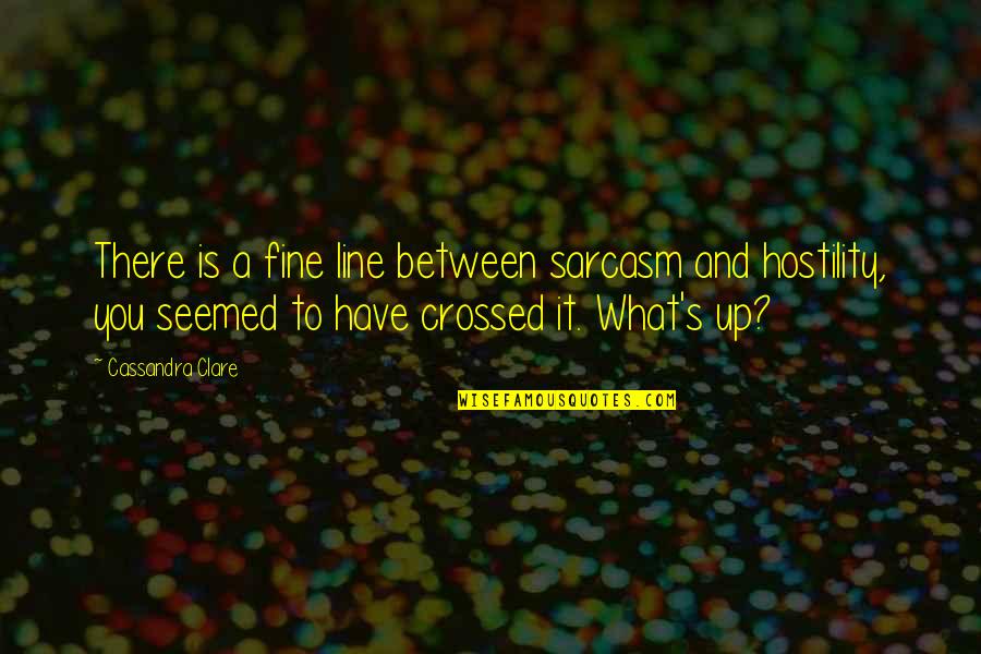 Ballstriking Quotes By Cassandra Clare: There is a fine line between sarcasm and