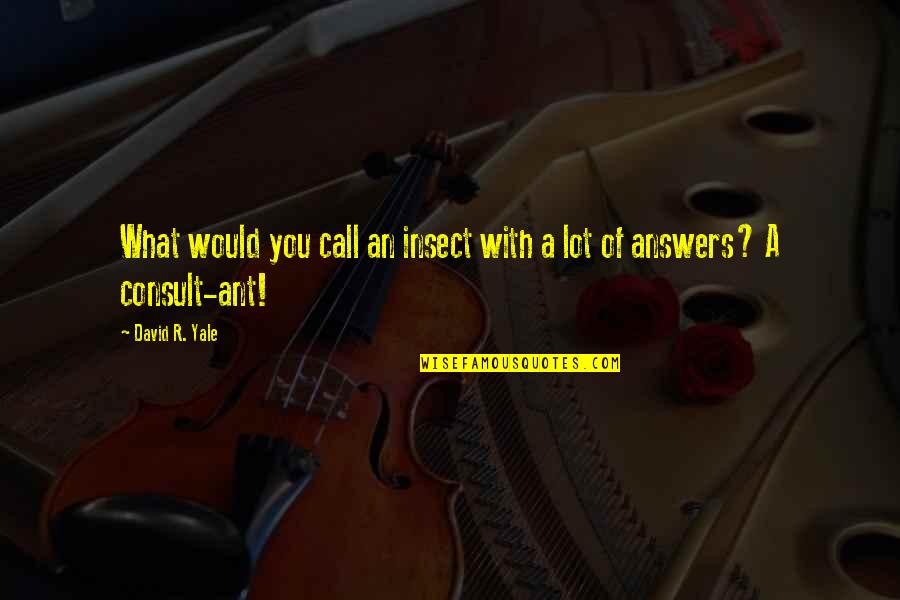 Ballstriking Quotes By David R. Yale: What would you call an insect with a