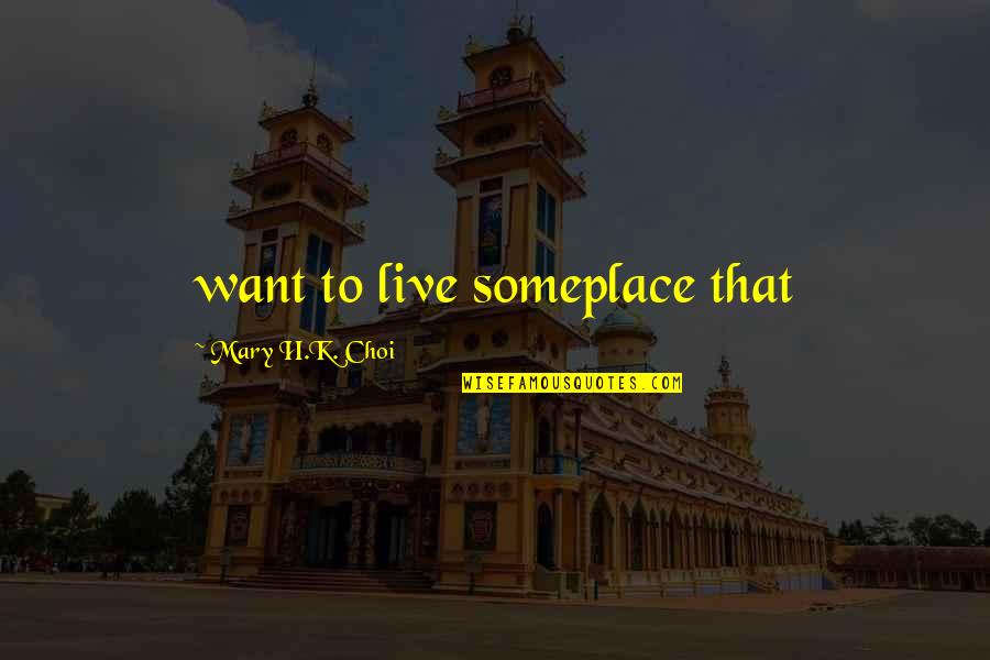 Ballyard Quotes By Mary H.K. Choi: want to live someplace that