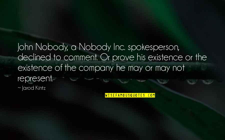 Ballyhoo Restaurant Quotes By Jarod Kintz: John Nobody, a Nobody Inc. spokesperson, declined to