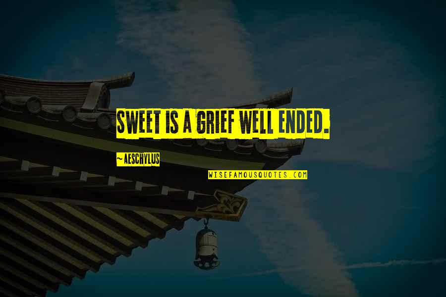 Ballyhooed Quotes By Aeschylus: Sweet is a grief well ended.