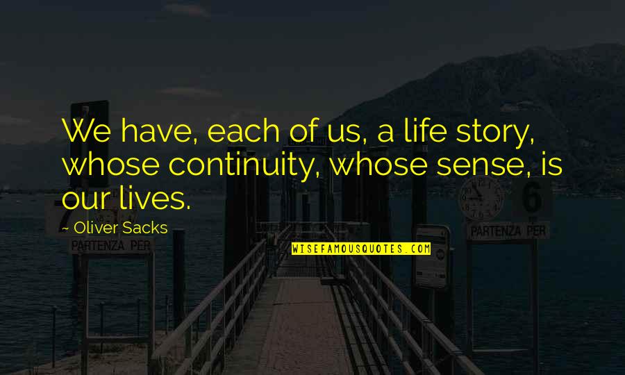 Ballyhooed Quotes By Oliver Sacks: We have, each of us, a life story,