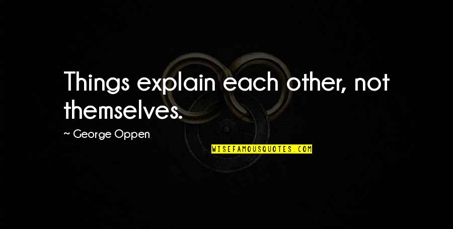 Ballykissangel Memorable Quotes By George Oppen: Things explain each other, not themselves.