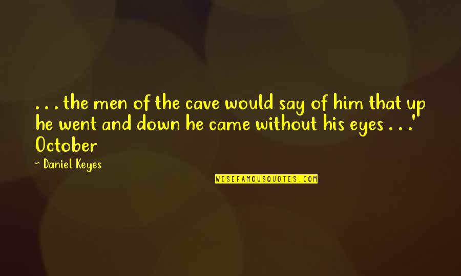 Ballymena County Quotes By Daniel Keyes: . . . the men of the cave