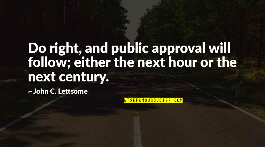Ballymena Fc Quotes By John C. Lettsome: Do right, and public approval will follow; either