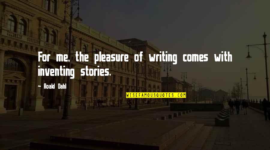 Ballymurphy Massacre Quotes By Roald Dahl: For me, the pleasure of writing comes with