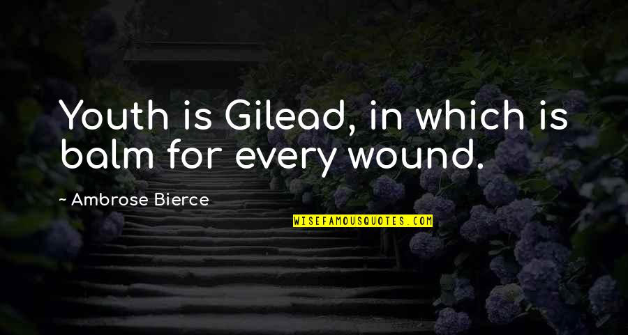 Balm Quotes By Ambrose Bierce: Youth is Gilead, in which is balm for