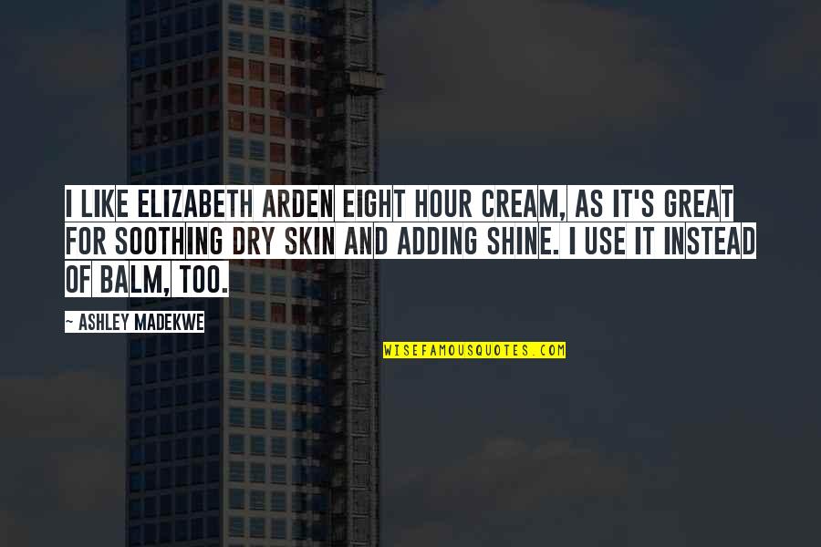 Balm Quotes By Ashley Madekwe: I like Elizabeth Arden Eight Hour Cream, as