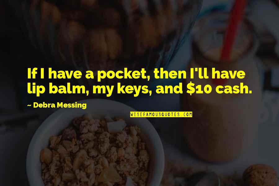 Balm Quotes By Debra Messing: If I have a pocket, then I'll have