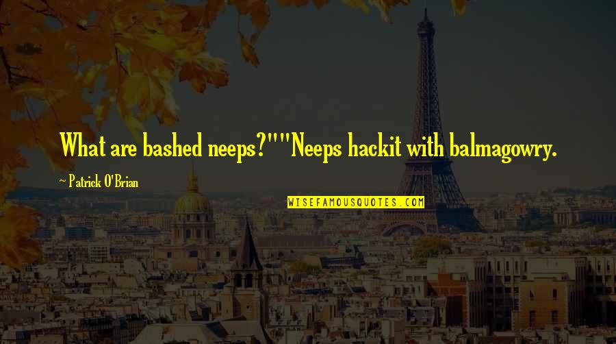 Balmagowry Quotes By Patrick O'Brian: What are bashed neeps?""Neeps hackit with balmagowry.