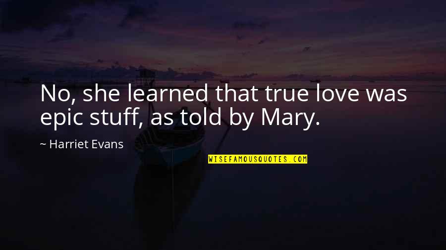 Balmain Quote Quotes By Harriet Evans: No, she learned that true love was epic Balmain Quote Quotes By Harriet Evans: No, she learned that true love was epic