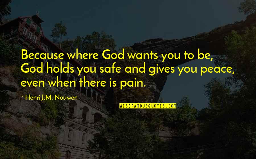 Balmain Sunglasses Quotes By Henri J.M. Nouwen: Because where God wants you to be, God