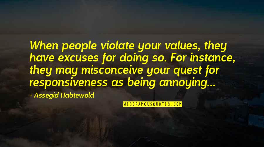 Balmashanner Quotes By Assegid Habtewold: When people violate your values, they have excuses Balmashanner Quotes By Assegid Habtewold: When people violate your values, they have excuses