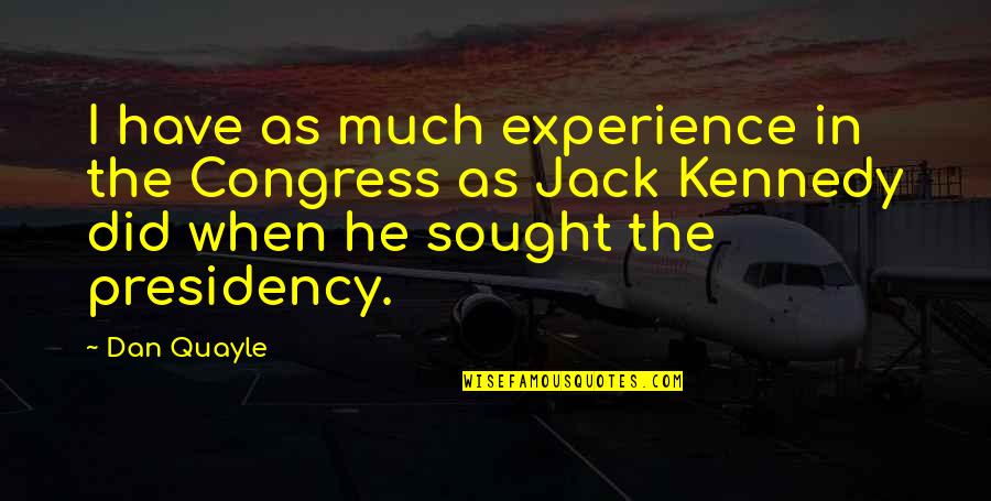 Balmashanner Quotes By Dan Quayle: I have as much experience in the Congress Balmashanner Quotes By Dan Quayle: I have as much experience in the Congress
