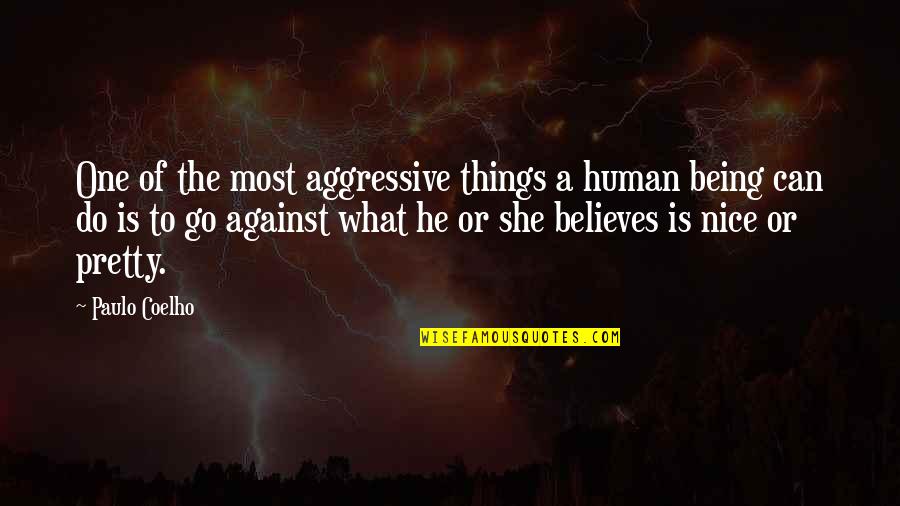 Balmashanner Quotes By Paulo Coelho: One of the most aggressive things a human Balmashanner Quotes By Paulo Coelho: One of the most aggressive things a human