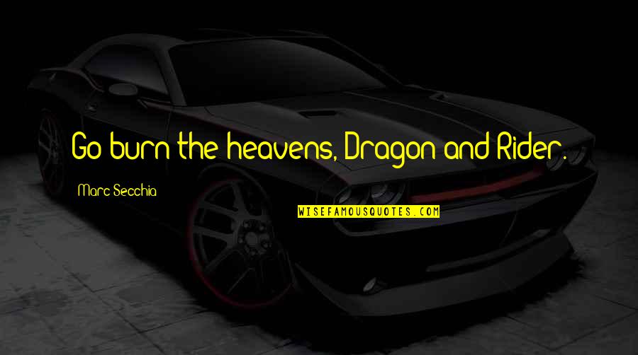 Balmer Quotes By Marc Secchia: Go burn the heavens, Dragon and Rider.