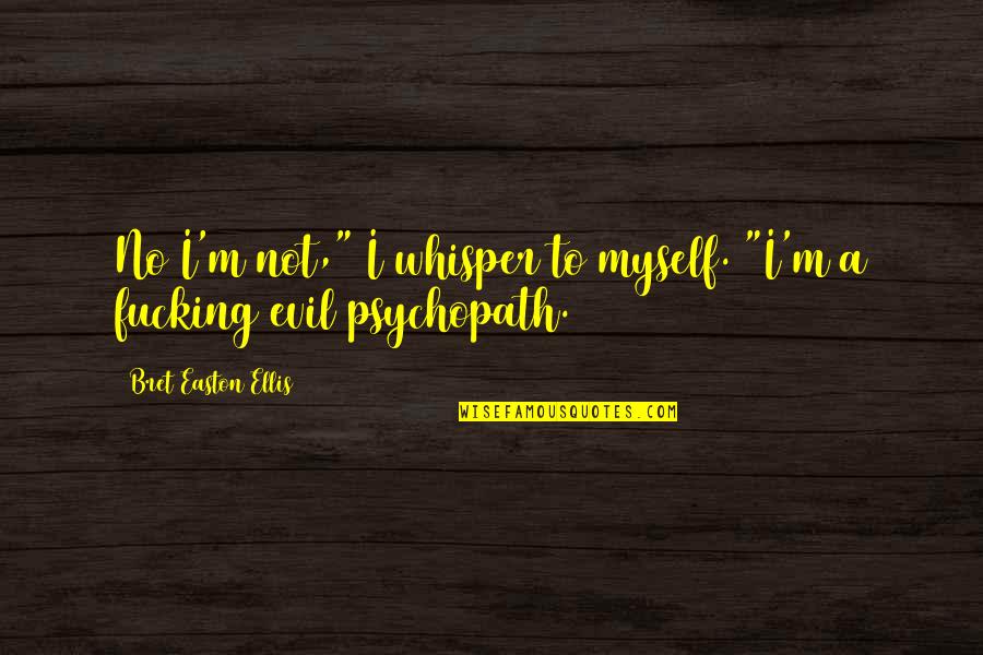 Balmers Quotes By Bret Easton Ellis: No I'm not," I whisper to myself. "I'm Balmers Quotes By Bret Easton Ellis: No I'm not," I whisper to myself. "I'm