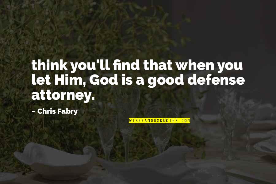 Balming Quotes By Chris Fabry: think you'll find that when you let Him,
