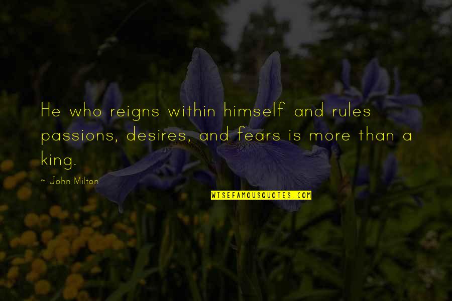 Balming Quotes By John Milton: He who reigns within himself and rules passions,