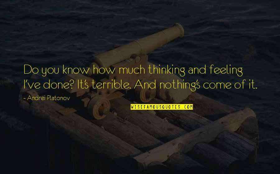 Balmond Build Quotes By Andrei Platonov: Do you know how much thinking and feeling Balmond Build Quotes By Andrei Platonov: Do you know how much thinking and feeling