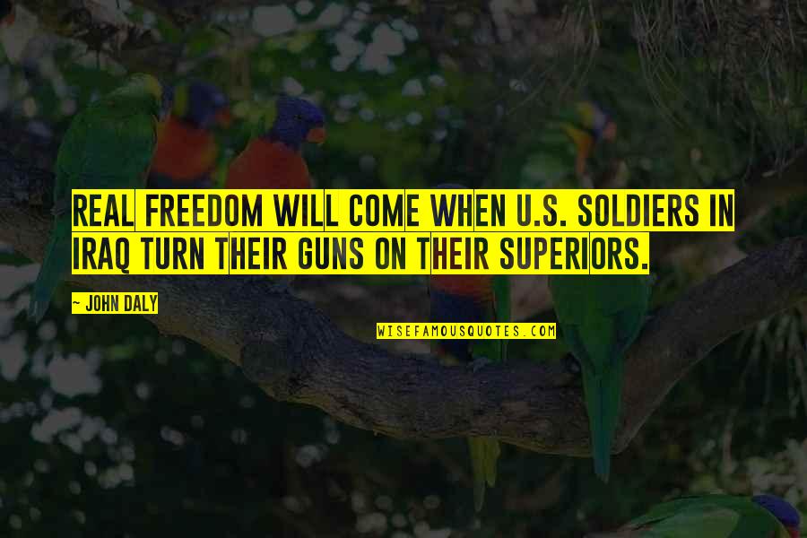 Balmores Pizza Quotes By John Daly: Real freedom will come when U.S. soldiers in