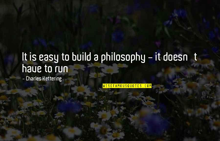 Balmori Associates Quotes By Charles Kettering: It is easy to build a philosophy -