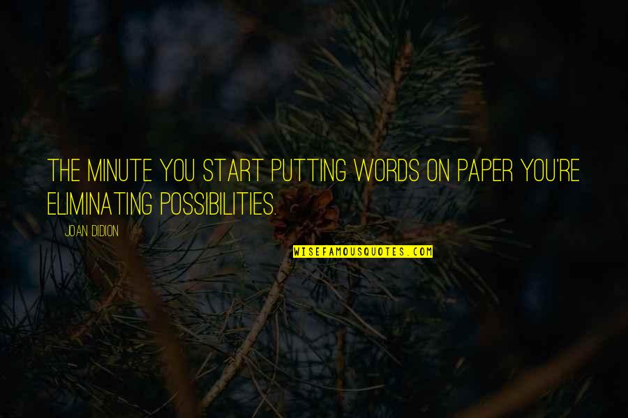 Balmori De Llanes Quotes By Joan Didion: The minute you start putting words on paper