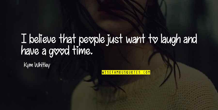 Balmori De Llanes Quotes By Kym Whitley: I believe that people just want to laugh