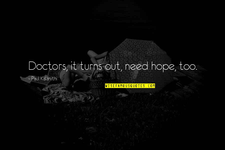 Balmukund Gupt Quotes By Paul Kalanithi: Doctors, it turns out, need hope, too.