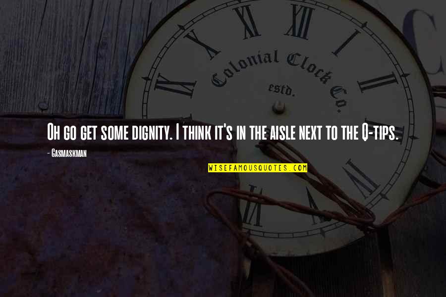 Balmurli Quotes By Gasmaskman: Oh go get some dignity. I think it's