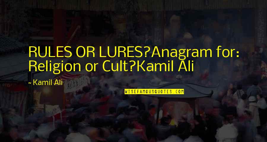 Balnaves Wilton Quotes By Kamil Ali: RULES OR LURES?Anagram for: Religion or Cult?Kamil Ali