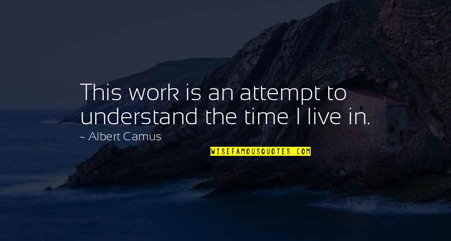 Balneario In English Quotes By Albert Camus: This work is an attempt to understand the Balneario In English Quotes By Albert Camus: This work is an attempt to understand the