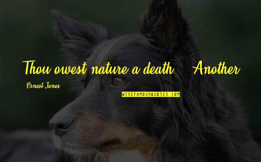 Balneario In English Quotes By Ernest Jones: Thou owest nature a death.'" Another Balneario In English Quotes By Ernest Jones: Thou owest nature a death.'" Another