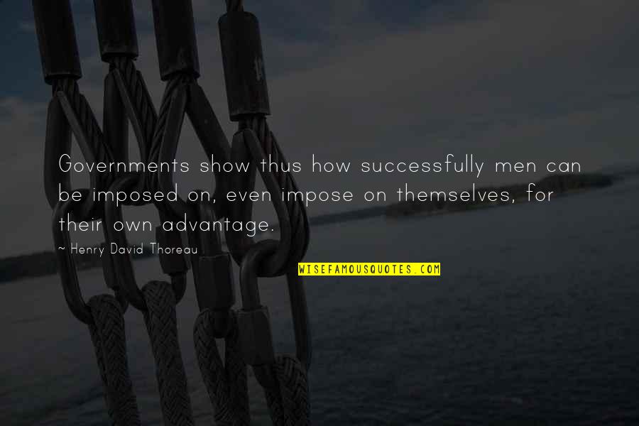 Balnearios Quotes By Henry David Thoreau: Governments show thus how successfully men can be