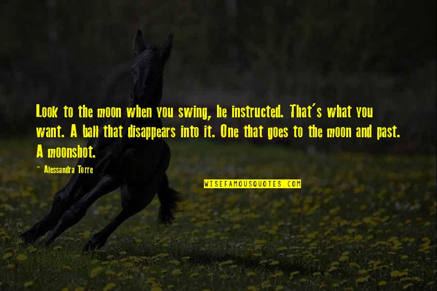 Balocco Pandoro Quotes By Alessandra Torre: Look to the moon when you swing, he Balocco Pandoro Quotes By Alessandra Torre: Look to the moon when you swing, he