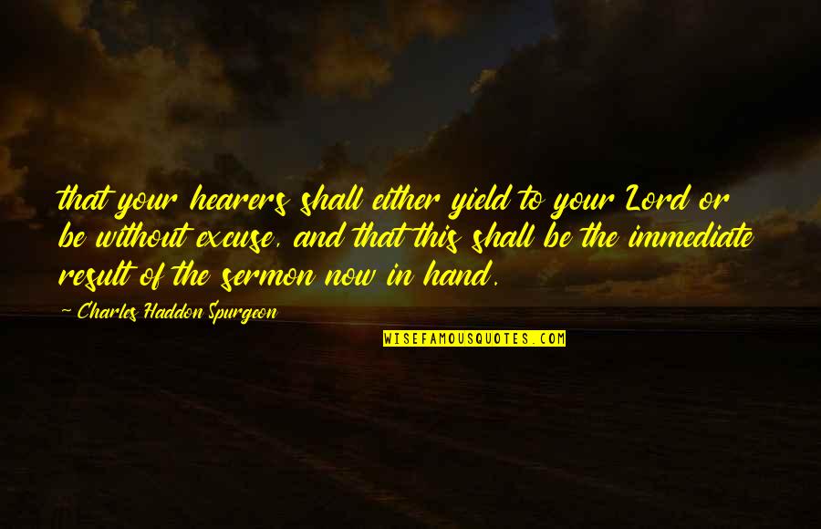 Baloch Quotes By Charles Haddon Spurgeon: that your hearers shall either yield to your