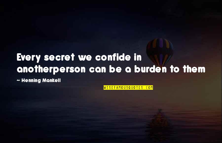 Balochi Culture Quotes By Henning Mankell: Every secret we confide in anotherperson can be