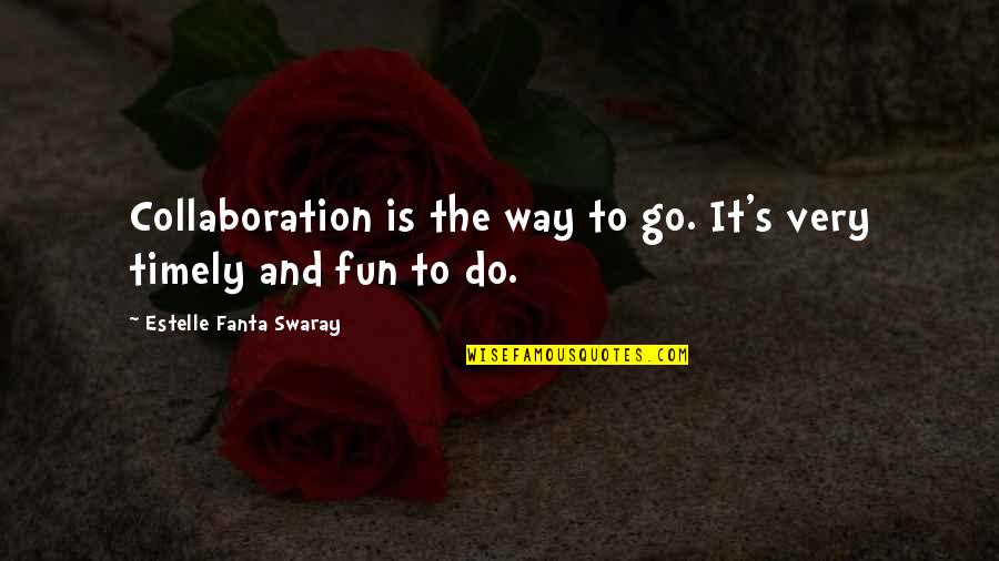 Balochi Funny Quotes By Estelle Fanta Swaray: Collaboration is the way to go. It's very