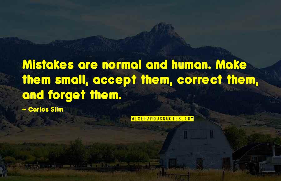 Balochi Love Quotes By Carlos Slim: Mistakes are normal and human. Make them small,