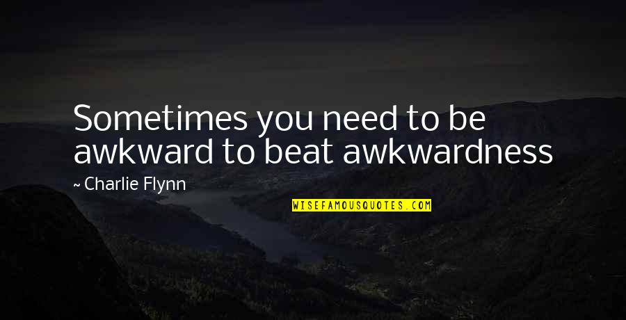 Balochi Love Quotes By Charlie Flynn: Sometimes you need to be awkward to beat