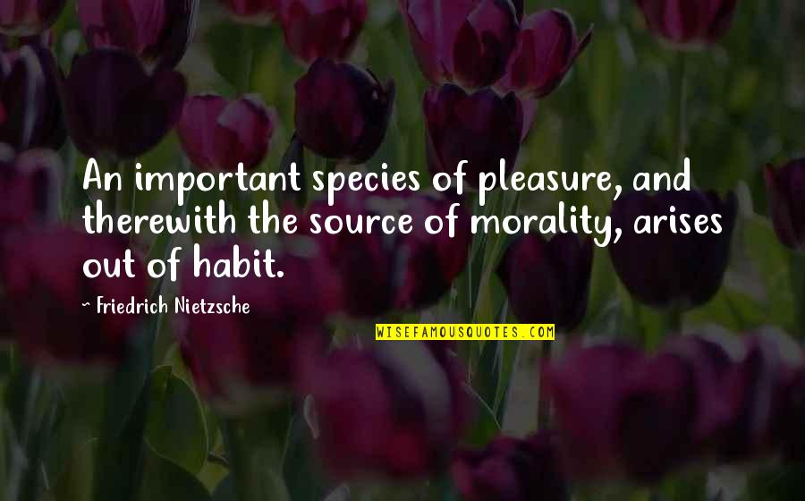 Baloff Exodus Quotes By Friedrich Nietzsche: An important species of pleasure, and therewith the