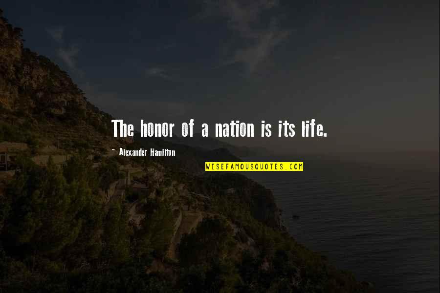 Balofone Quotes By Alexander Hamilton: The honor of a nation is its life.