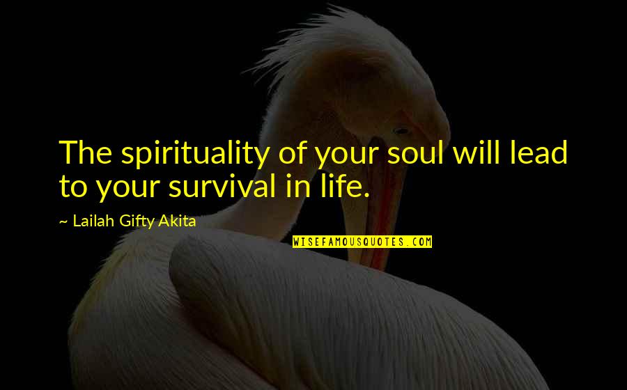 Balog Auction Quotes By Lailah Gifty Akita: The spirituality of your soul will lead to