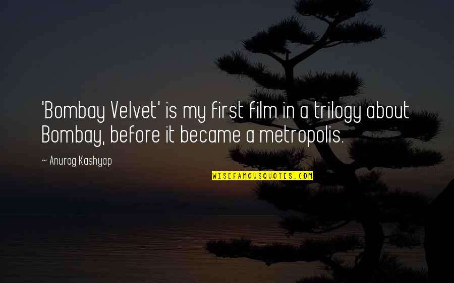 Baloga Quotes By Anurag Kashyap: 'Bombay Velvet' is my first film in a